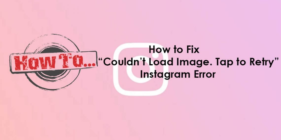 How to Fix "Couldn't Load Image. Tap to Retry" Instagram Error - Aik